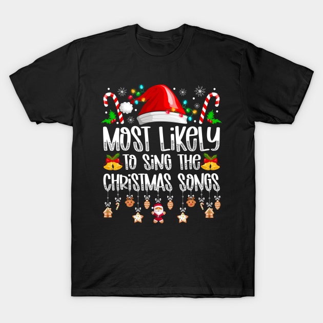 Most Likely To Sing The Christmas Songs T-Shirt by antrazdixonlda